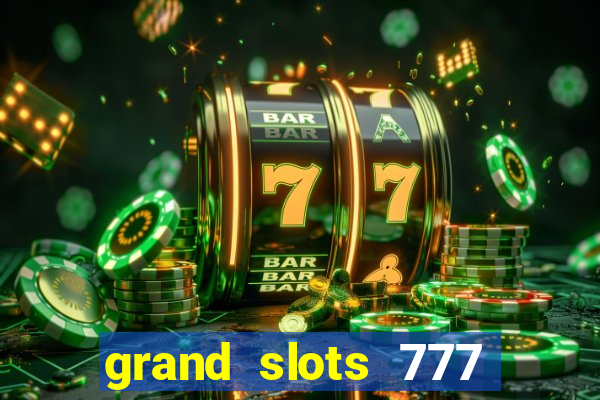 grand slots 777 paga mesmo