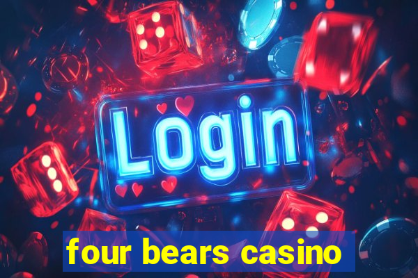 four bears casino