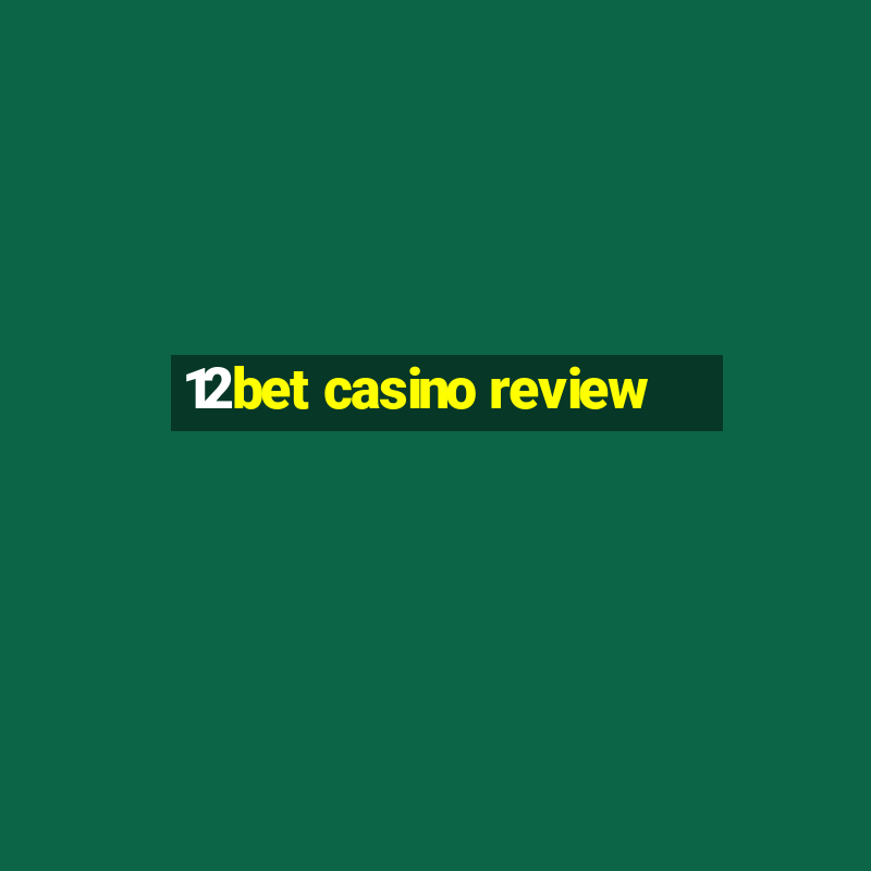 12bet casino review