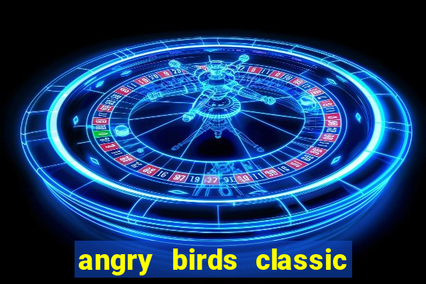 angry birds classic 1.0 apk