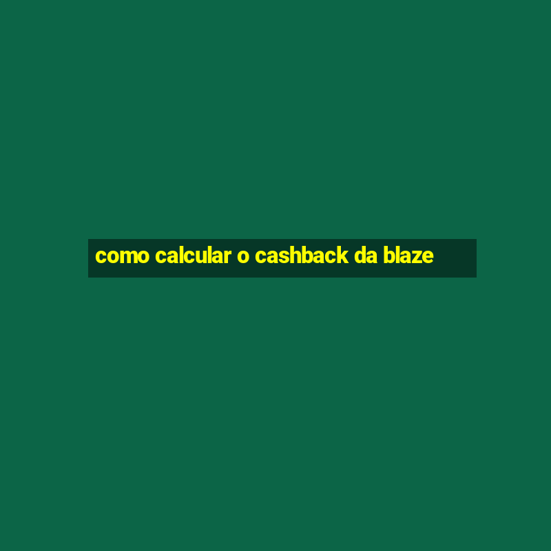 como calcular o cashback da blaze