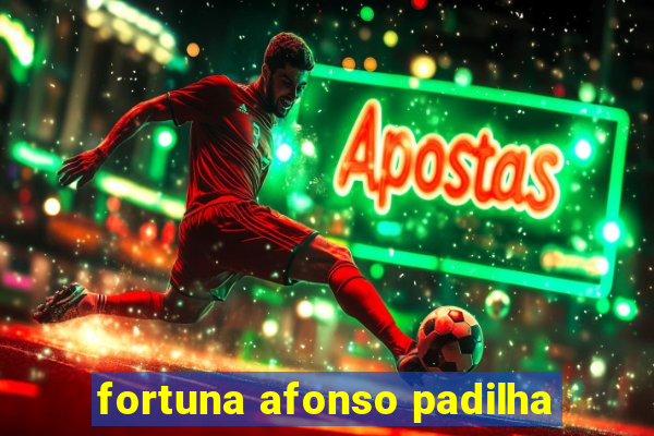 fortuna afonso padilha