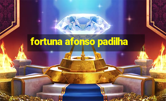 fortuna afonso padilha