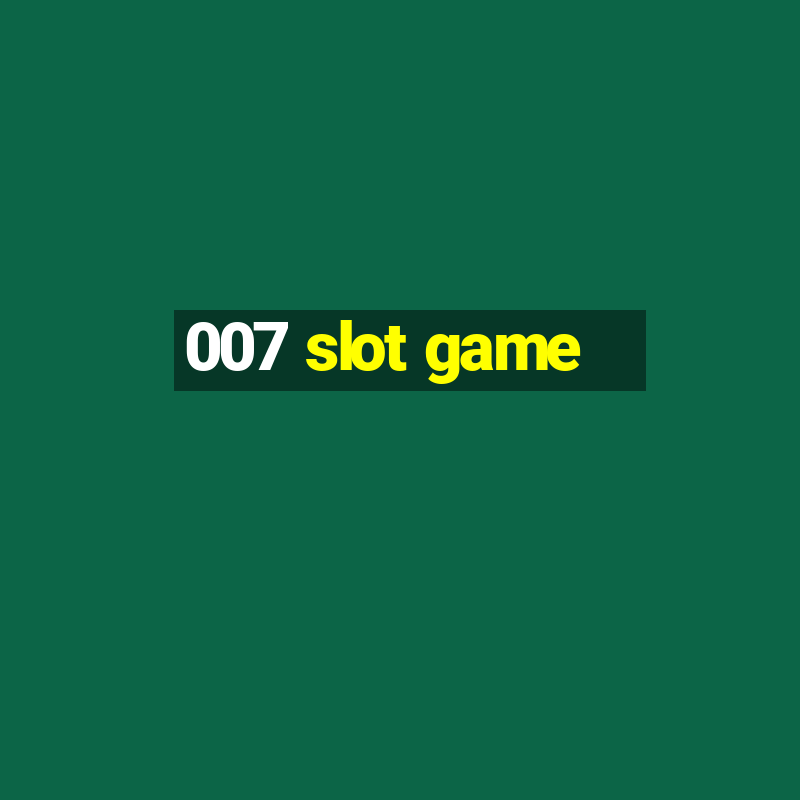 007 slot game