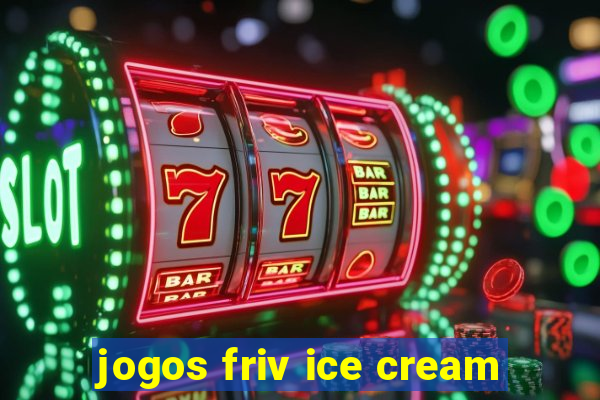 jogos friv ice cream