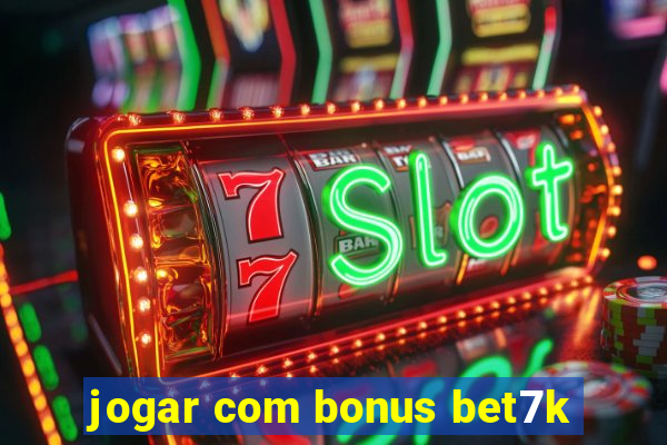 jogar com bonus bet7k