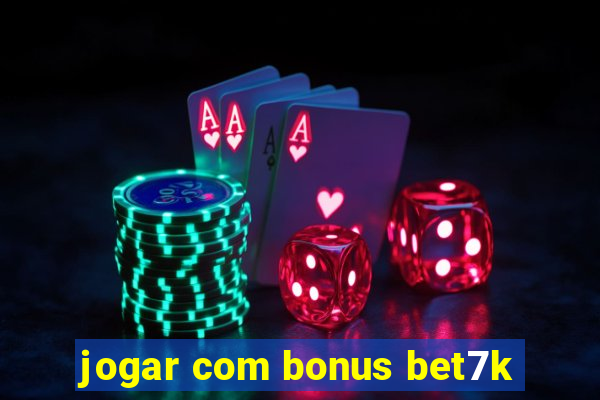 jogar com bonus bet7k