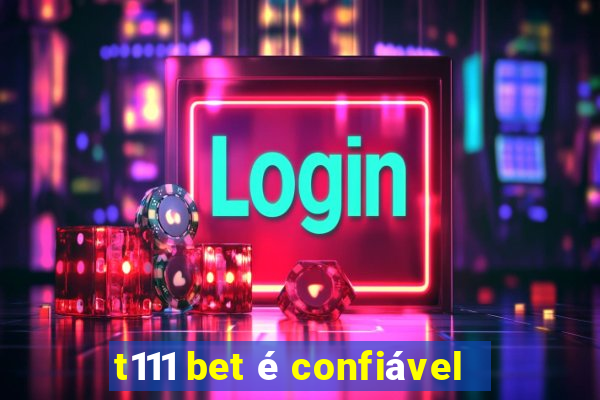 t111 bet é confiável