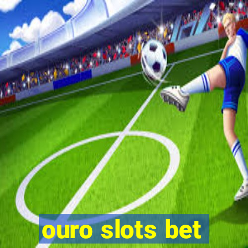 ouro slots bet