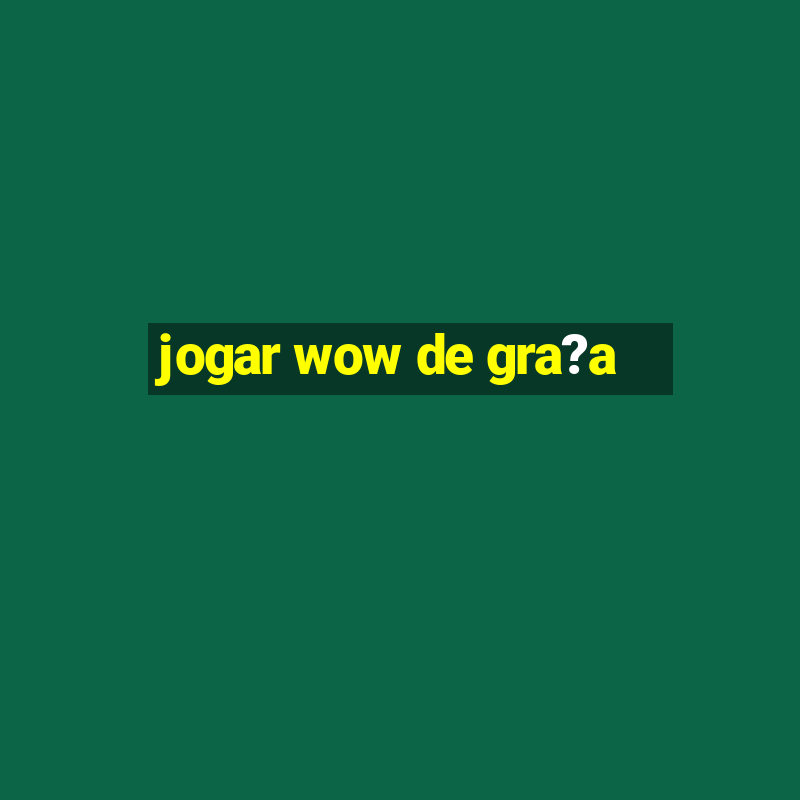 jogar wow de gra?a