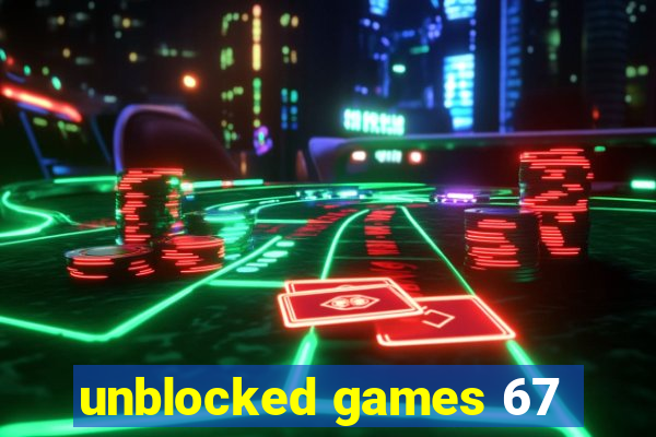 unblocked games 67