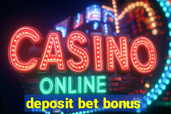 deposit bet bonus