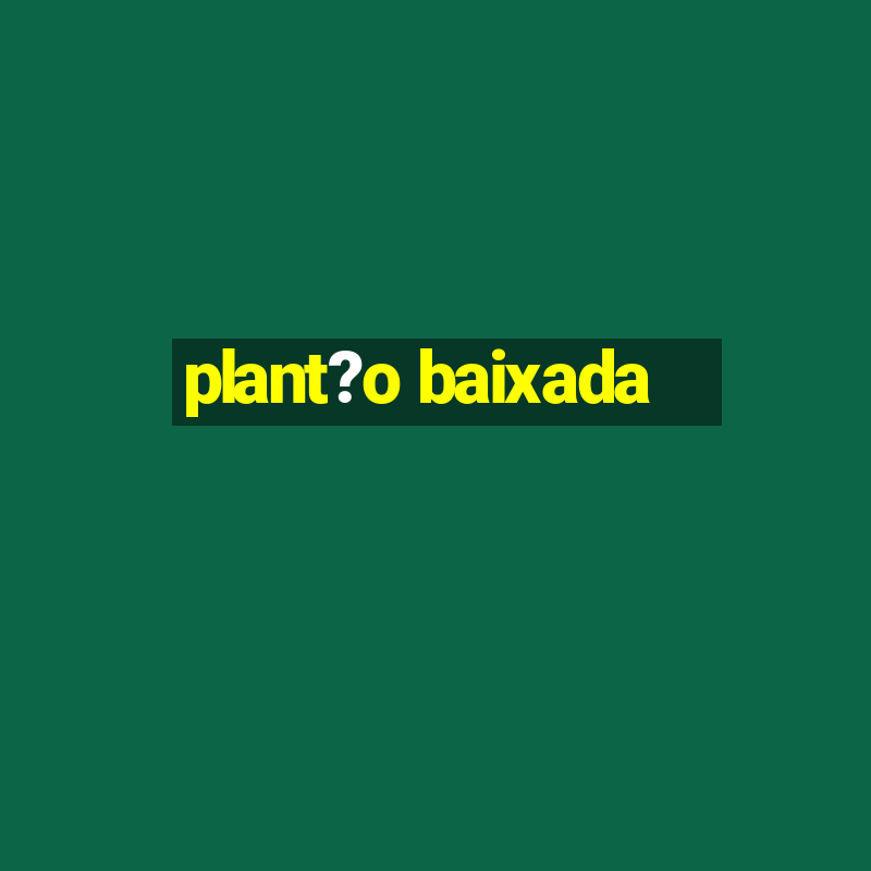 plant?o baixada