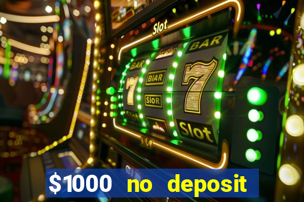 $1000 no deposit bonus casino