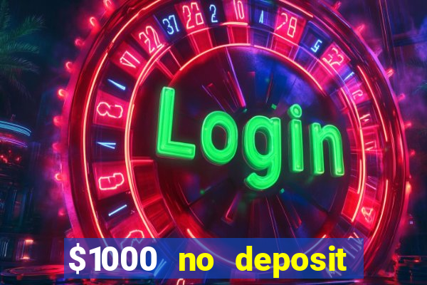 $1000 no deposit bonus casino