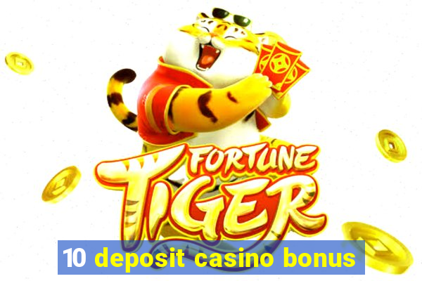 10 deposit casino bonus