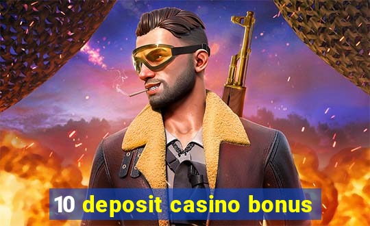 10 deposit casino bonus