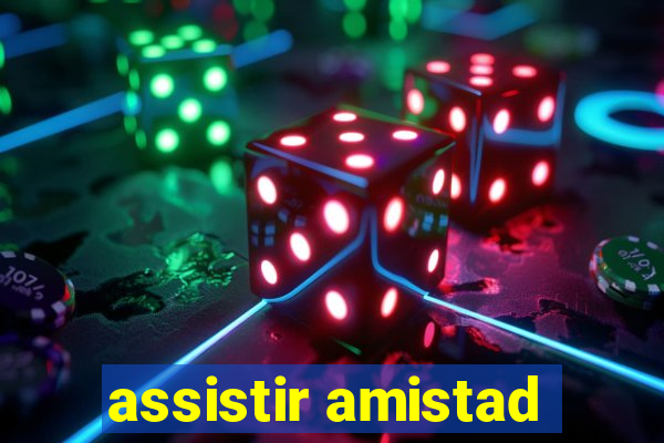 assistir amistad