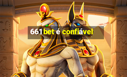 661 bet é confiável