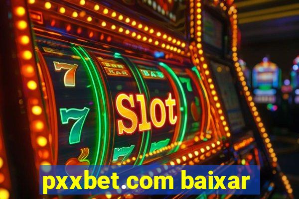 pxxbet.com baixar