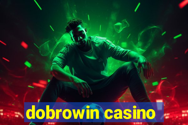 dobrowin casino