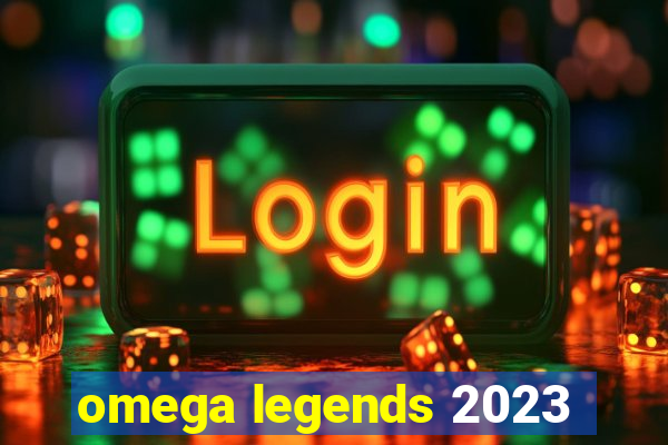 omega legends 2023