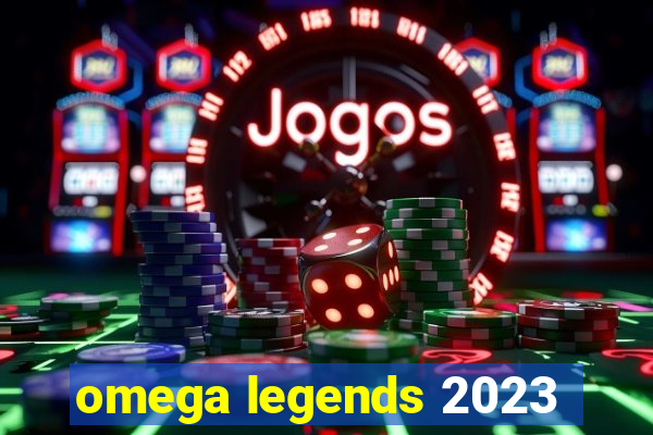 omega legends 2023