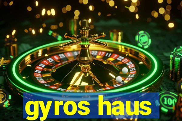 gyros haus