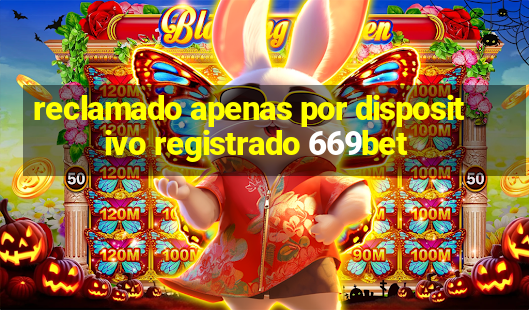 reclamado apenas por dispositivo registrado 669bet