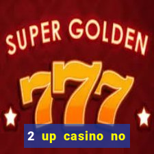 2 up casino no deposit bonus