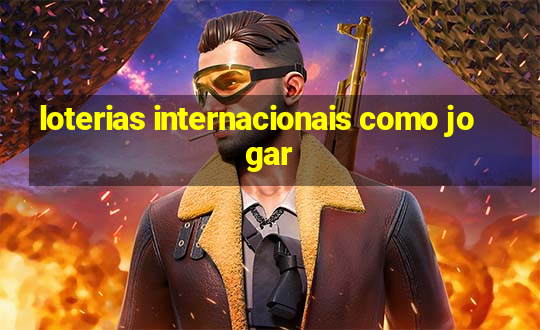 loterias internacionais como jogar