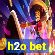 h2o bet