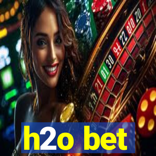 h2o bet