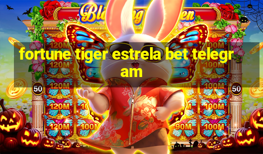 fortune tiger estrela bet telegram