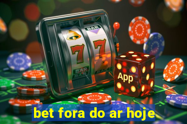 bet fora do ar hoje