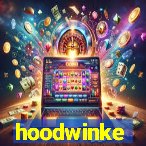 hoodwinke