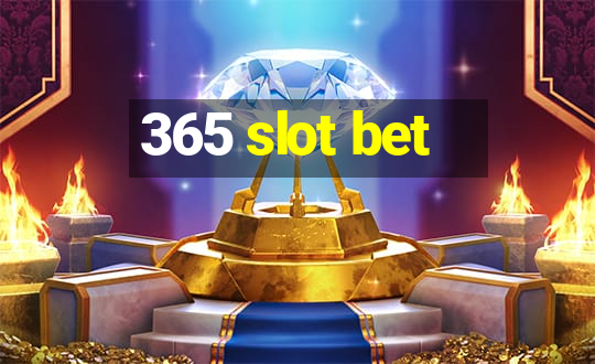 365 slot bet