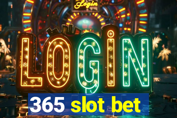 365 slot bet