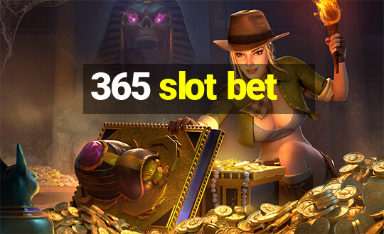 365 slot bet