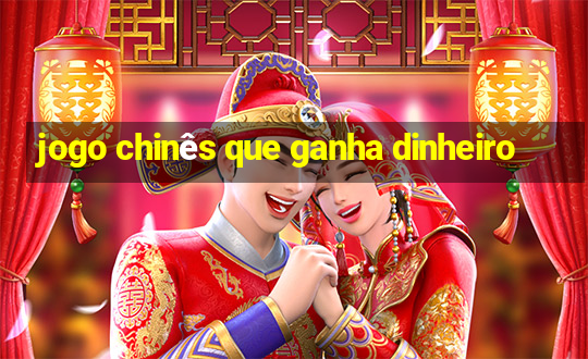 jogo chinês que ganha dinheiro