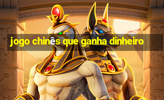 jogo chinês que ganha dinheiro