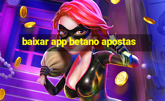 baixar app betano apostas