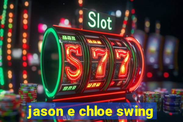 jason e chloe swing