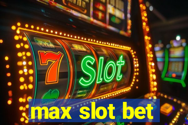 max slot bet