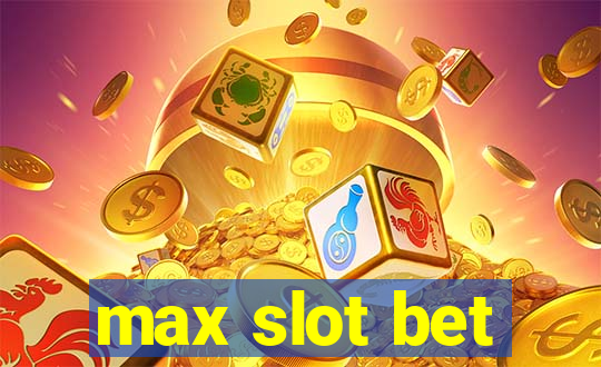 max slot bet