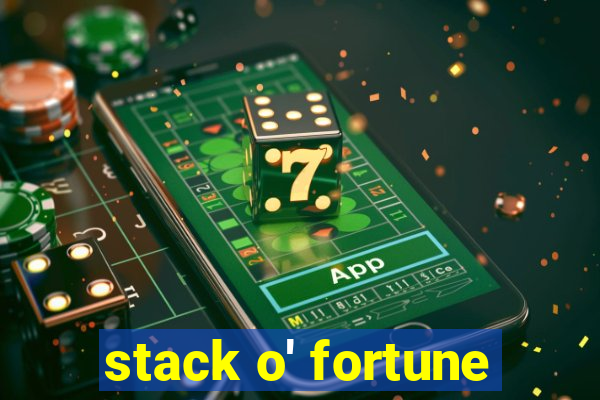 stack o' fortune