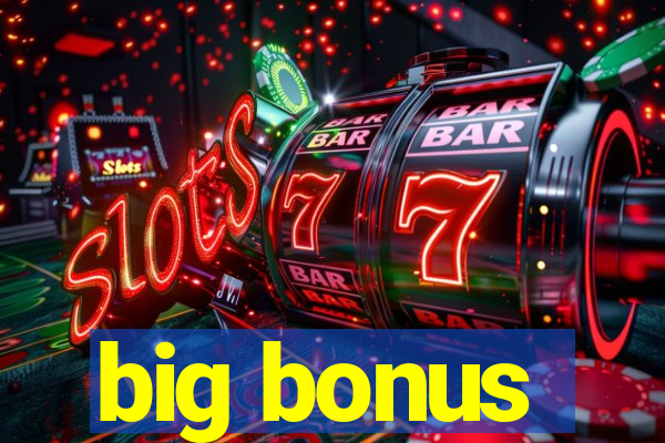 big bonus