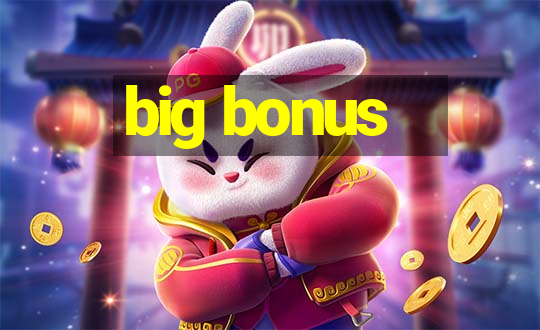 big bonus