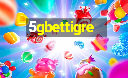 5gbettigre