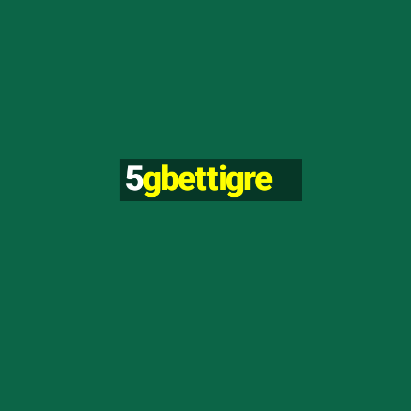 5gbettigre